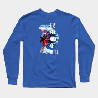 Fins Can Only Get Betta Inspirational Pun Long Sleeve T-Shirt